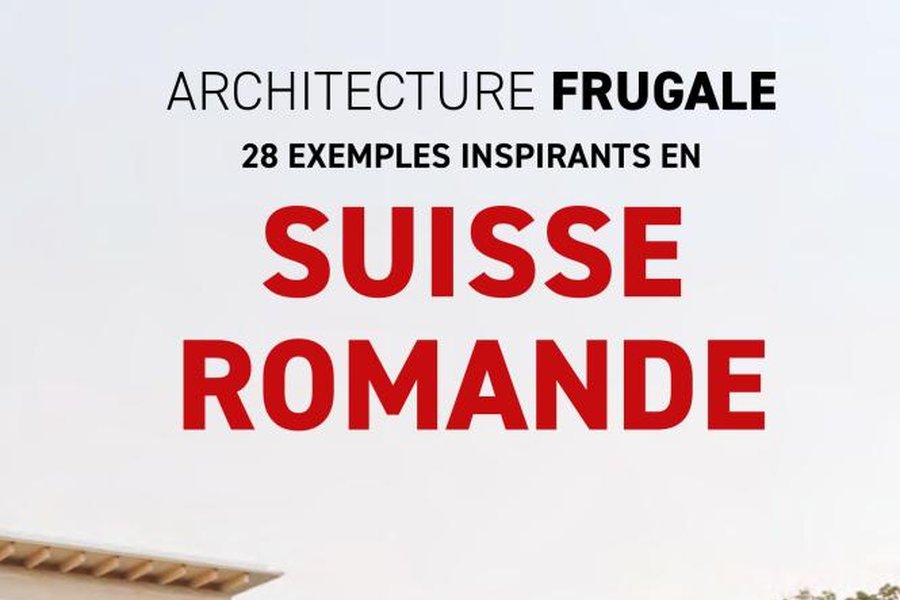 Architecture frugale, 28 exemples inspirants en suisse romande